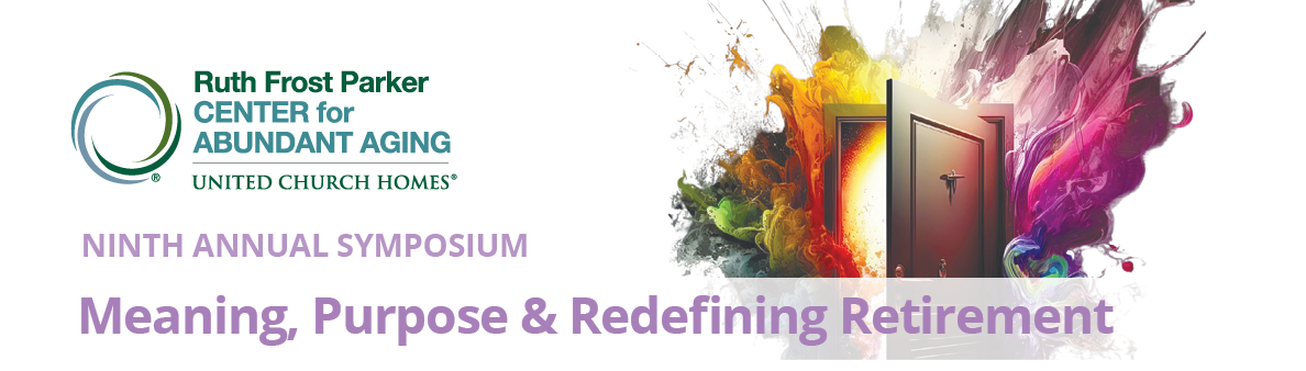 A colorful promotional banner for the Ruth Frost Parker Center for Abundant Aging Ninth Annual Symposium titled "Meaning, Purpose & Redefining Retirement.