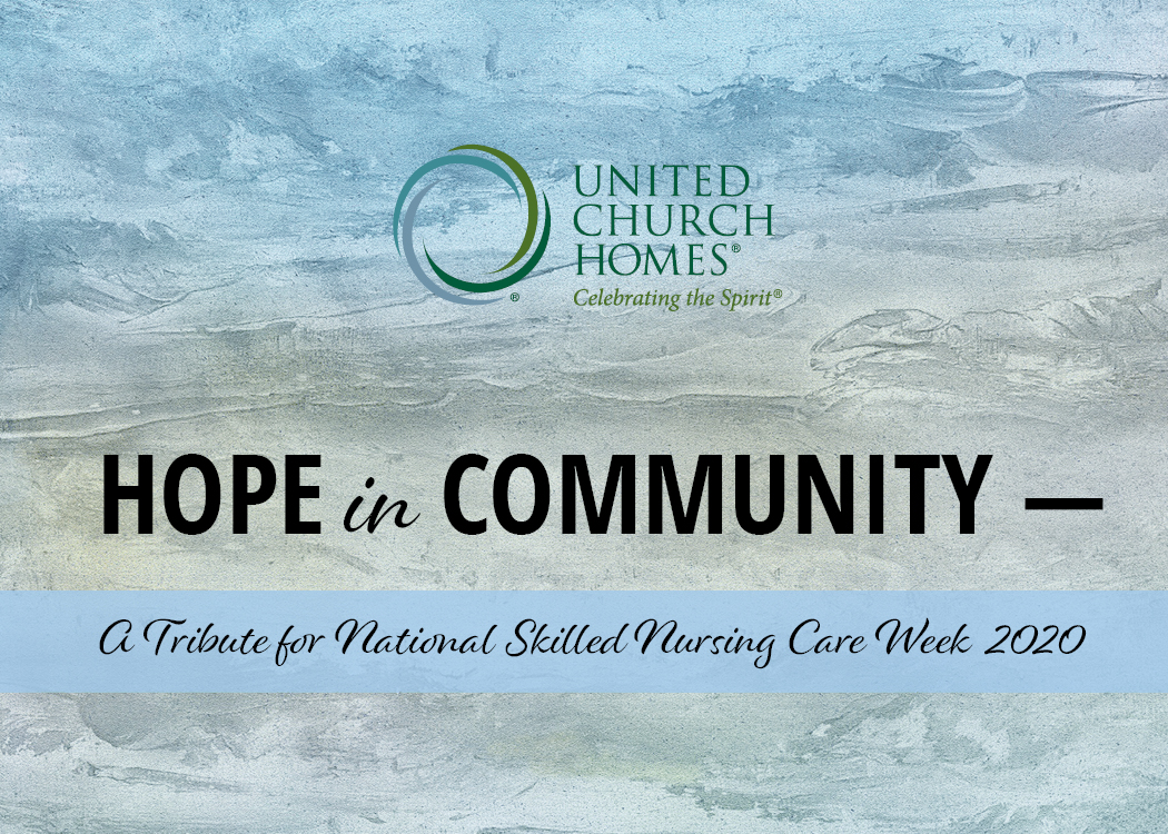 Hope in Community — A Tribute for National Skilled Nursing Care Week 2020 by United Church Homes logo on a textured blue-green background.